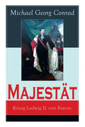 Majestät: König Ludwig II. von Bayern: Historischer Roman - Paperback
