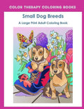 Large Print Adult Coloring Book of Small Dog Breeds: An Easy, Simple Coloring Book for Adults of Small Breed Dogs including Dachshund, Chihuahua, Pug, - Paperback