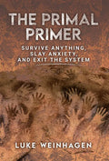 The Primal Primer: Survive Anything, Slay Anxiety, and Exit the System - Hardcover