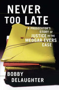 Never Too Late: A Prosecutor's Story of Justice in the Medgar Evars Case - Paperback