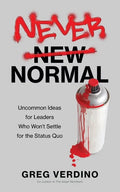 Never Normal: Uncommon Ideas for Leaders Who Won't Settle for the Status Quo - Paperback