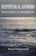 Despertar al asombro: De la oración a la contemplación - Paperback