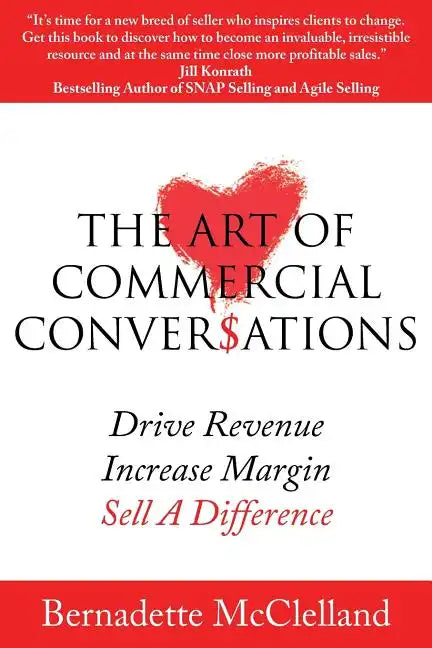 The Art of Commercial Conversations: Drive Revenue. Increase Margins. Sell A Difference. - Paperback