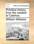 Primitive history, from the creation to Cadmus. - Paperback