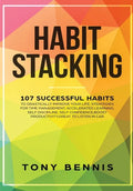 Habit Stacking: 107 Successful Habits to Drastically Improve Your Life, Strategies for Time Management, Accelerated Learning, Self Dis - Hardcover