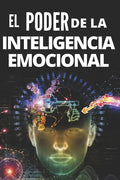 El Poder de la Inteligencia Emocional: Definiciones, Modelos y estrategias para tener poder de la inteligencia emocional!!!!! - Paperback