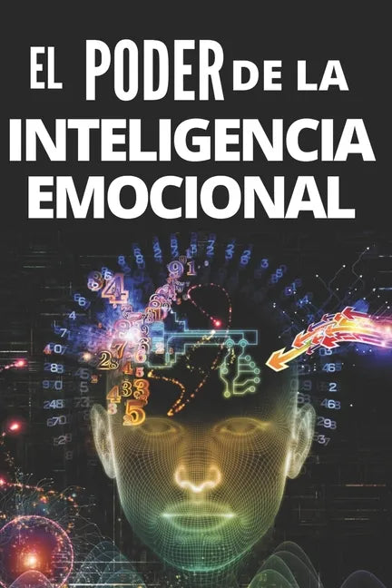 El Poder de la Inteligencia Emocional: Definiciones, Modelos y estrategias para tener poder de la inteligencia emocional!!!!! - Paperback