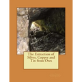 The Extraction of Silver, Copper and Tin from Ores - Paperback