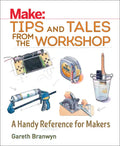 Make: Tips and Tales from the Workshop: A Handy Reference for Makers - Paperback