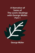 A Narrative of Some of the Lord's Dealings with George Müller. Part 1 - Paperback