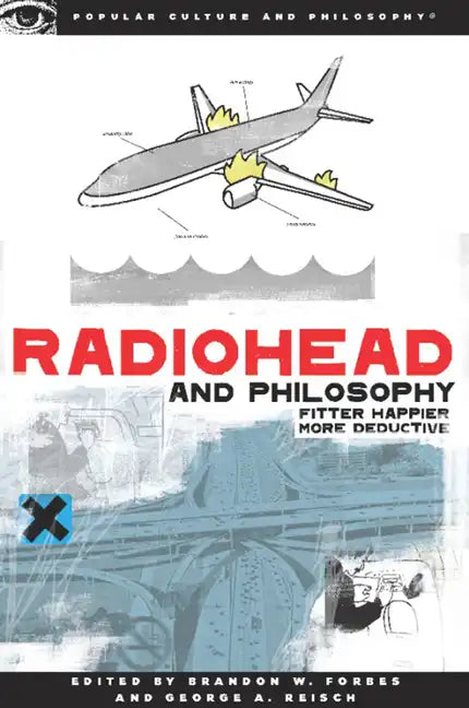 Radiohead and Philosophy: Fitter Happier More Deductive - Paperback