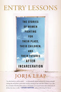 Entry Lessons: The Stories of Women Fighting for Their Place, Their Children, and Their Futuresafter Incarceration - Hardcover