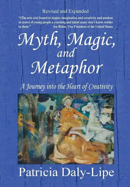 Myth, Magic, and Metaphor - A Journey into the Heart of Creativity - Hardcover