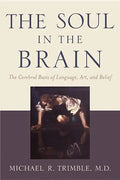 The Soul in the Brain: The Cerebral Basis of Language, Art, and Belief - Paperback