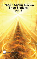 Phase 5 Annual Review: Short Fictions, Vol. 1 - Paperback