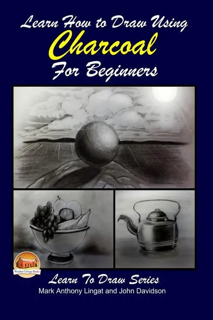 Learn How to Draw Using Charcoal for Beginners - Paperback