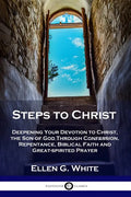 Steps to Christ: Deepening Your Devotion to Christ, the Son of God Through Confession, Repentance, Biblical Faith and Great-spirited Prayer - Paperback
