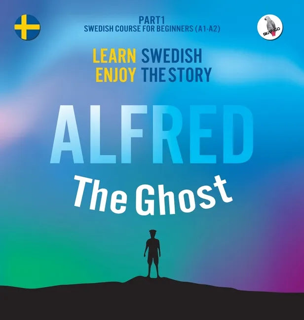 Alfred the Ghost. Part 1 - Swedish Course for Beginners. Learn Swedish - Enjoy the Story. - Hardcover