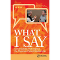What I Say: Conversations That Improve the Physician-Patient Relationship - Paperback