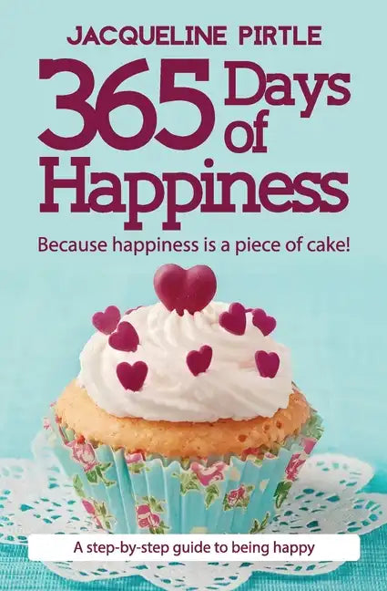 365 Days of Happiness: Because happiness is a piece of cake! - Paperback