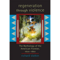 Regeneration Through Violence: The Mythology of the American Frontier, 1600-1860 - Paperback