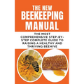 The New BeeKeeping Manual: The Most Comprehensive Step-By-Step Complete Guide To Raising A Healthy and Thriving Beehive - Paperback