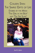 Colleen Stan: The Simple Gifts of Life: Dubbed by the Media "The Girl in the Box" and "The Sex Slave" - Paperback