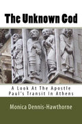 The Unknown God: A Look At The Apostle Paul's Transit In Athens - Paperback