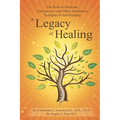 A Legacy of Healing: The Role of Nutrition, Chiropractic and Other Alternative Therapies in Self-Healing - Paperback