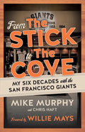 From the Stick to the Cove: My Six Decades with the San Francisco Giants - Paperback