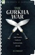The Gurkha War: The Anglo-Nepalese Conflict in North East India 1814 - 1816 - Paperback
