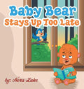 Baby Bear Stays Up Too Late: , toddler books 3-5 - Hardcover