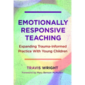Emotionally Responsive Teaching: Expanding Trauma-Informed Practice with Young Children - Hardcover