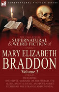 The Collected Supernatural and Weird Fiction of Mary Elizabeth Braddon: Volume 3-Including One Novel 'Gerard, or the World, the Flesh, and the Devil' - Paperback