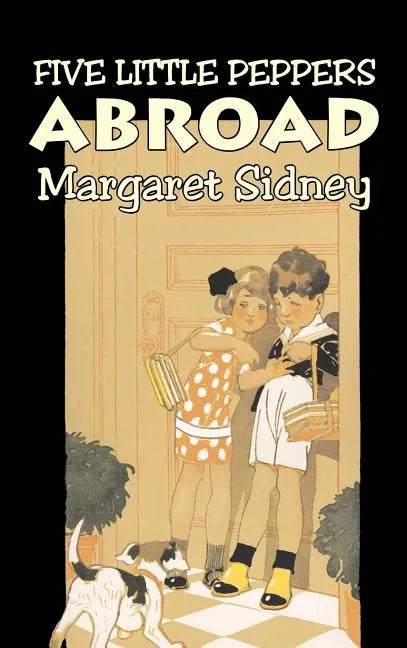 Five Little Peppers Abroad by Margaret Sidney, Fiction, Family, Action & Adventure - Hardcover