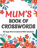 Mums Book Of Crosswords: Large Print Crossword Book For Adults With Including 80 Large Print Puzzles With Solutions For Adults Mums And Senior Grandma - Paperback