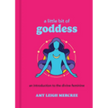 A Little Bit of Goddess: An Introduction to the Divine Feminine - Hardcover