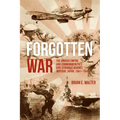 Forgotten War: The British Empire and Commonwealth's Epic Struggle Against Imperial Japan, 1941-1945 - Hardcover