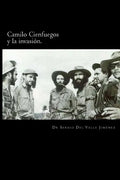 Camilo Cienfuegos y la invasión.: Rumbo a occidente - Paperback