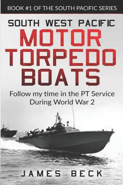 South West Pacific Motor Torpedo Boats: Follow My Time in the PT Service During World War 2 - Paperback