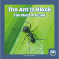 The Ant Is Black: The Short a Sound - Library Binding