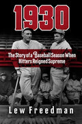 1930: The Story of a Baseball Season When Hitters Reigned Supreme - Hardcover