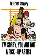 I'm Sorry, You are Not a Pick-Up Artist: A Challenge Your Skills Manual for Men - Paperback