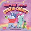 Kevin the Unicorn: Why Can't We Be Bestie-Corns? - Hardcover