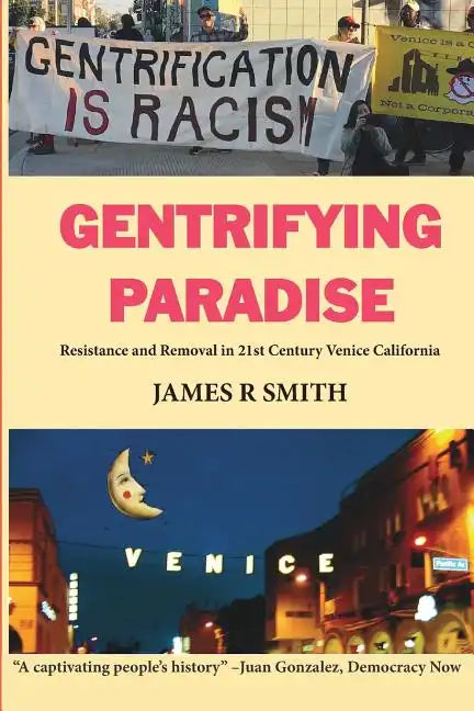 Gentrifying Paradise: Resistance and Removal in 21st Century Venice California - Paperback