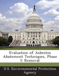 Evaluation of Asbestos Abatement Techniques, Phase I: Removal - Paperback