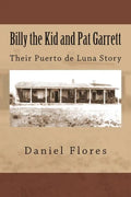 Billy the Kid and Pat Garrett: Their Puerto de Luna Story - Paperback