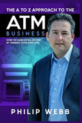 The A to Z Approach to the ATM Business: How to Earn Extra Income by Owning Your Own ATM - Paperback