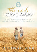 The Souls I Gave Away: One Woman's Story of Abortion and God's Grace - Paperback