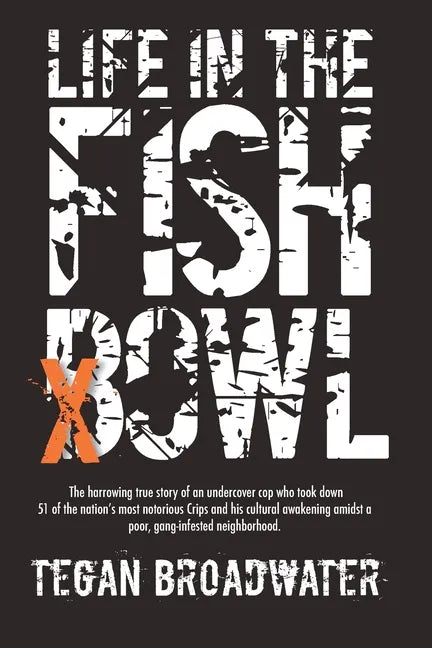 Life in the Fishbowl: The harrowing true story of an undercover cop who took down 51 of the nation's most notorious Crips and his cultural awakening a - Paperback